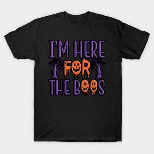 I'm Here For The Boos, halloween inspired typography design T-Shirt